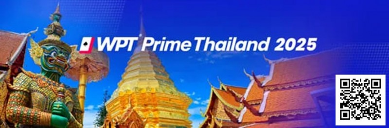 【WPT扑克】WPT泰国站将于今年7月30日正式登陆曼谷