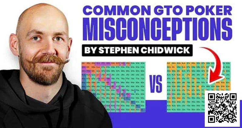【WPT扑克】锦标赛扑克专家Stephen Chidwick打破GTO误解
