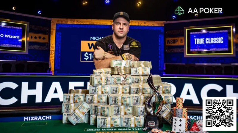 【WPT扑克】恭喜Michael Mizrachi携手AA Poker登顶2025WSOP主赛冠军，加入世界扑克名人堂，豪揽1000万刀！
